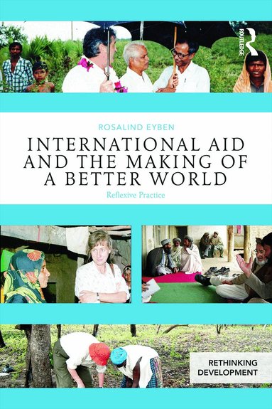 Rosalind Eyben - International Aid and the Making of a Better World, Häftad