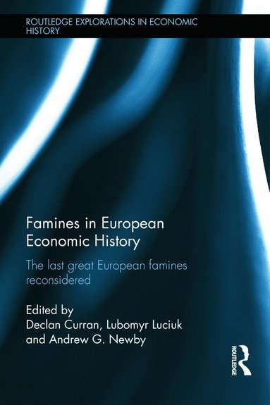 Declan Curran, Lubomyr Luciuk, Andrew Newby - Famines in European Economic History, Inbunden