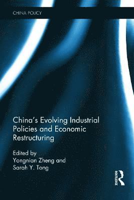 Zheng Yongnian, Sarah Y. Tong, Chinese University of Hong Kong (Shenzhen).) Yongnian, Zheng (Director, Advanced Institute of Global and Contemporary China Studies, Sarah Y. (National University of Singapore) Tong, Sarah Y Tong - China's Evolving Industrial Policies and Economic Restructuring, Inbunden