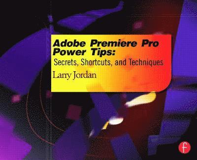 Larry Jordan - Adobe Premiere Pro Power Tips, Häftad