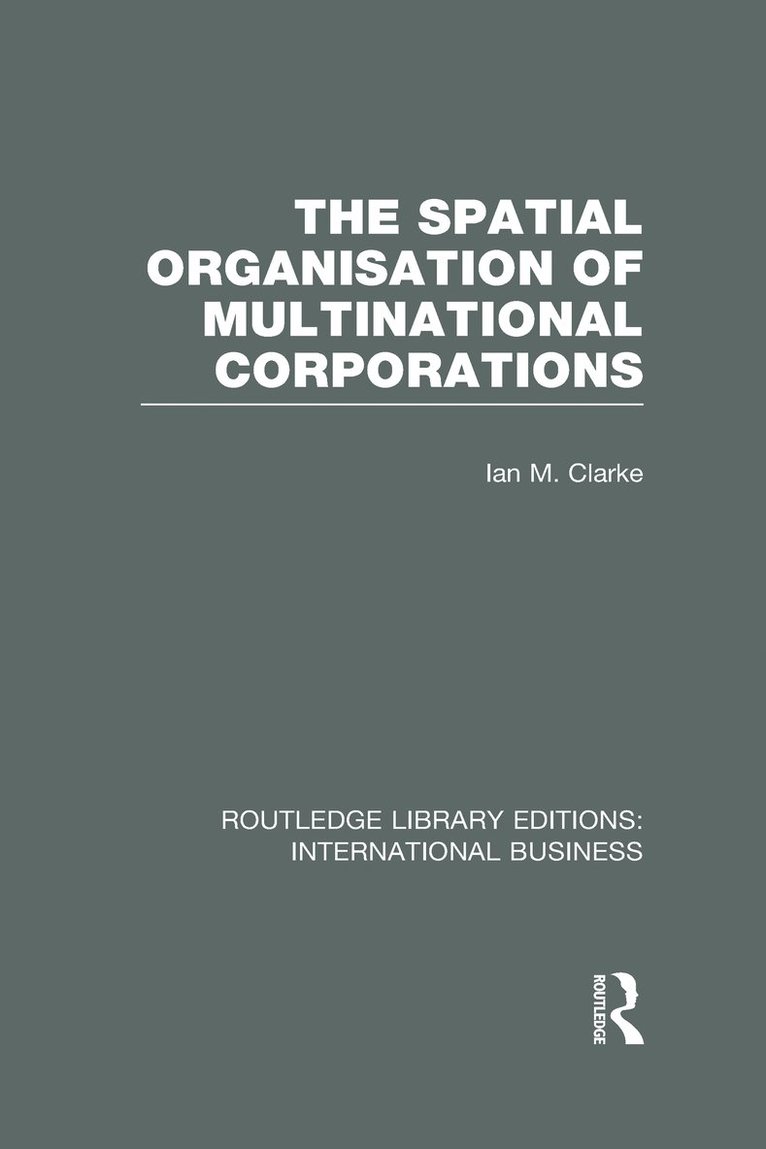 Spatial Organisation of Multinational Corporations (RLE International Business)
