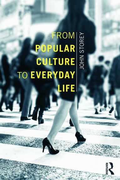 John Storey - From Popular Culture to Everyday Life, Häftad