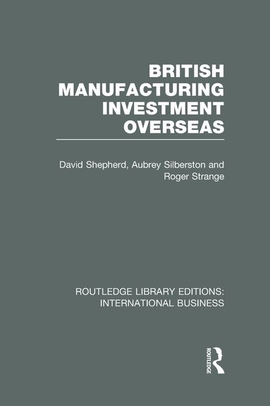 David Shepherd, Aubrey Silberston, Roger Strange - British Manufacturing Investment Overseas (RLE International Business), Inbunden