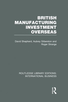 British Manufacturing Investment Overseas (RLE International Business) 1