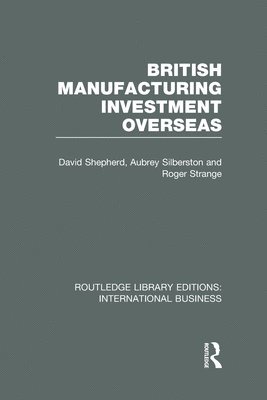 David Shepherd, Aubrey Silberston, Roger Strange - British Manufacturing Investment Overseas (RLE International Business), Inbunden