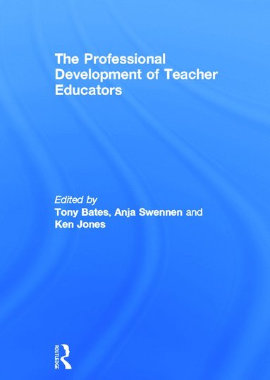 Tony Bates, Anja Swennen, Ken Jones - Professional Development of Teacher Educators, Häftad