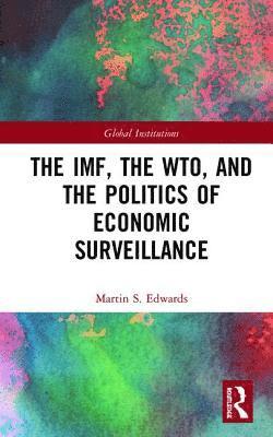 The IMF, the WTO & the Politics of Economic Surveillance 1
