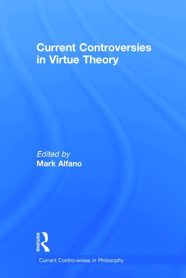 Mark Alfano - Current Controversies in Virtue Theory, Inbunden