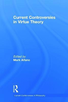 Current Controversies in Virtue Theory 1