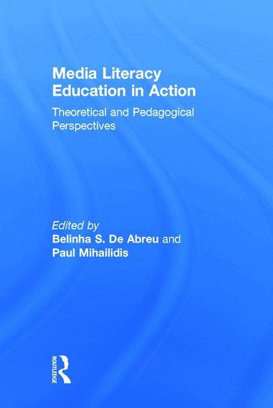 Belinha S. De Abreu, Paul Mihailidis - Media Literacy Education in Action, Inbunden