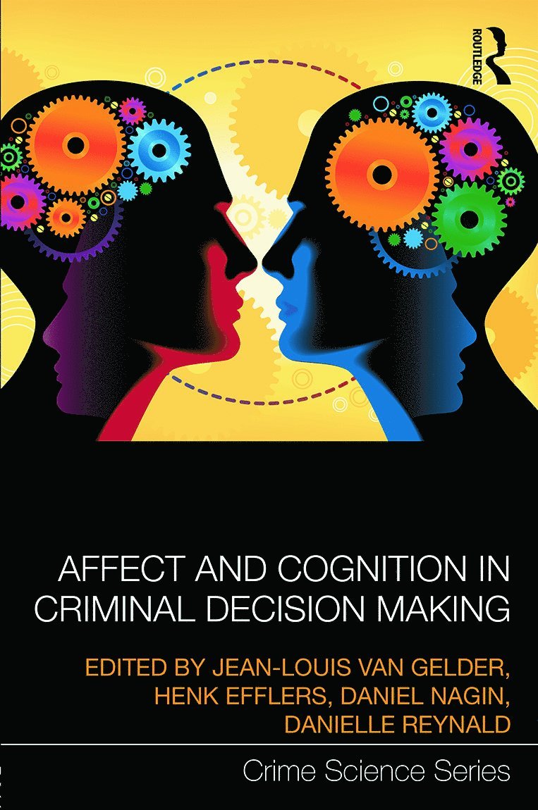 Jean-Louis van Gelder, Henk Elffers, Danielle Reynald, Daniel Nagin, The Netherlands) Elffers, Henk (NSCR, Australia) Reynald, Danielle (Griffith University, USA) Nagin, Daniel (Carnegie Mellon University, Jean-Louis Van Gelder, Jean-Louis van Gelder - Affect and Cognition in Criminal Decision Making, Inbunden
