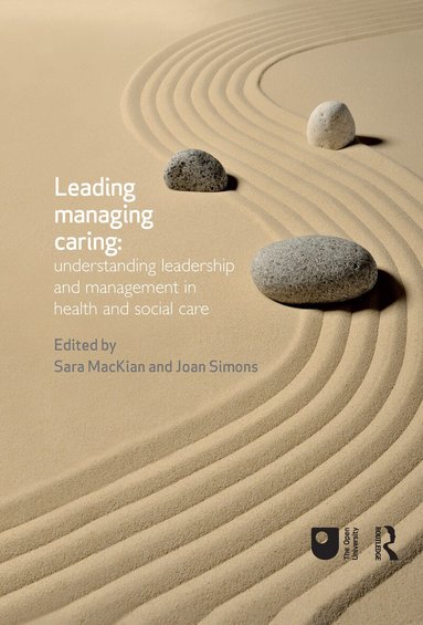 Sara MacKian, Joan Simons - Leading, Managing, Caring: Understanding Leadership and Management in Health and Social Care, Inbunden