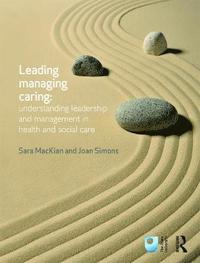 bokomslag Leading, Managing, Caring: Understanding Leadership and Management in Health and Social Care