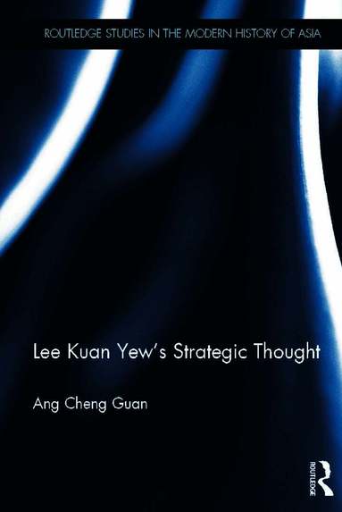 Ang Cheng Guan - Lee Kuan Yew's Strategic Thought, Inbunden