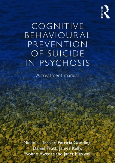 Nicholas Tarrier, Patricia Gooding, Daniel Pratt, James Kelly, Yvonne Awenat, Janet Maxwell - Cognitive Behavioural Prevention of Suicide in Psychosis, Häftad