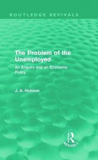 bokomslag The Problem of the Unemployed (Routledge Revivals)