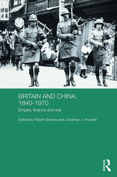 Robert Bickers, Jonathan Howlett - Britain and China, 1840-1970, Inbunden