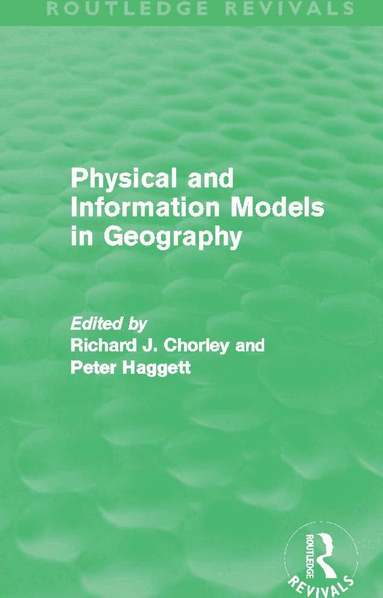 Richard Chorley, Peter Haggett - Physical and Information Models in Geography (Routledge Revivals), Häftad