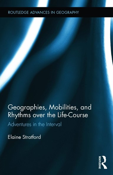 Elaine Stratford - Geographies, Mobilities, and Rhythms over the Life-Course, Inbunden
