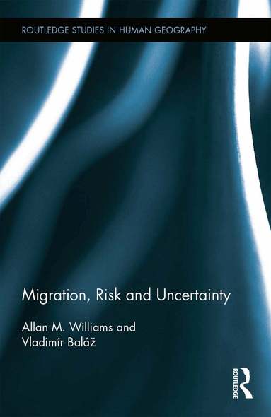 Allan M. Williams, Vladimír Baláž - Migration, Risk and Uncertainty, Inbunden