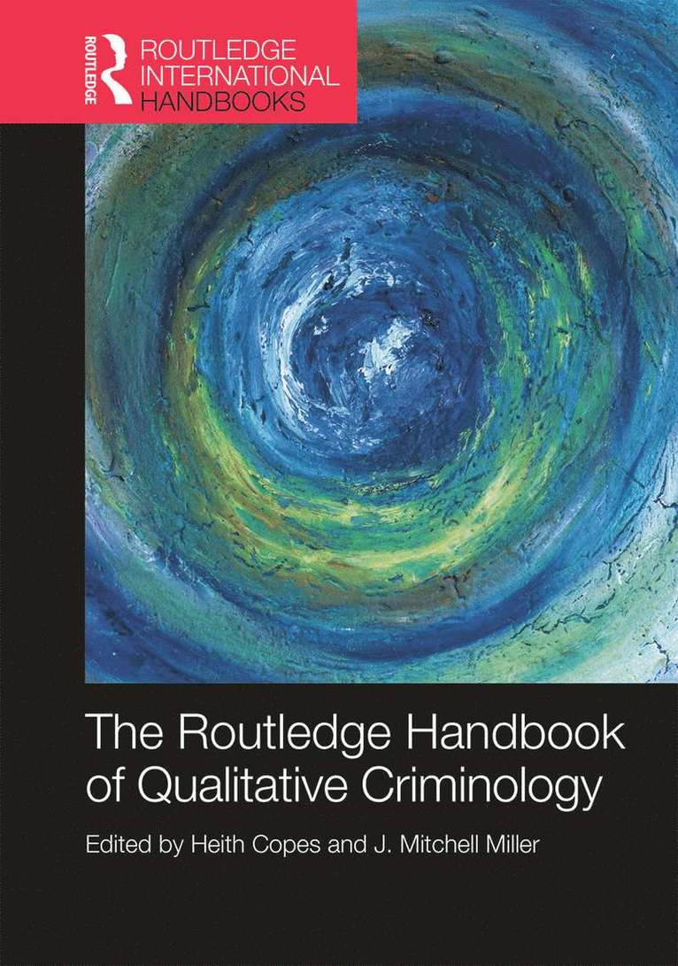 Heith Copes, J. Miller, USA) Copes, Heith (University of Alabama at Birmingham, San Antonio) Miller, J. (University of Texas, Miller - Routledge Handbook of Qualitative Criminology, Inbunden