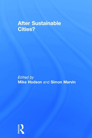 Mike Hodson, Simon Marvin - After Sustainable Cities?, Inbunden