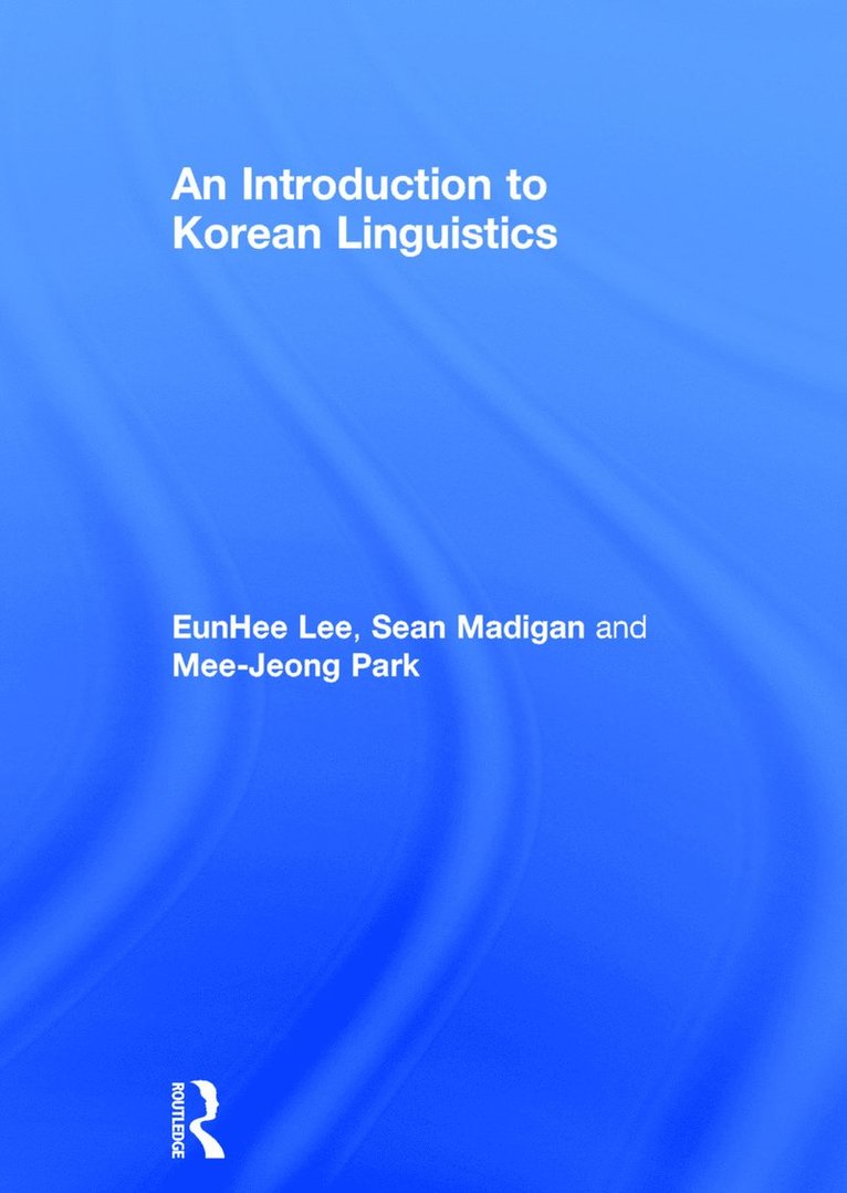 Eunhee Lee, Sean Madigan, Mee-Jeong Park, USA) Lee, Eunhee (University at Buffalo, USA) Madigan, Sean (Dartmouth University, USA) Park, Mee-Jeong (University of Hawaii at Manoa - Introduction to Korean Linguistics, Inbunden