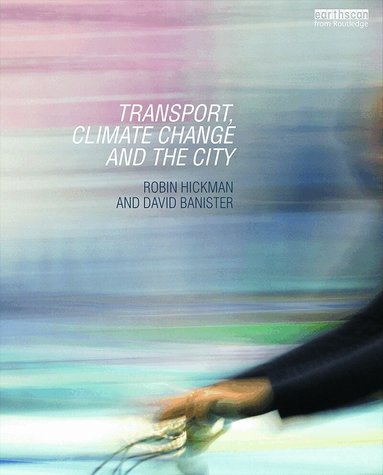 Robin Hickman, David Banister - Transport, Climate Change and the City, Inbunden