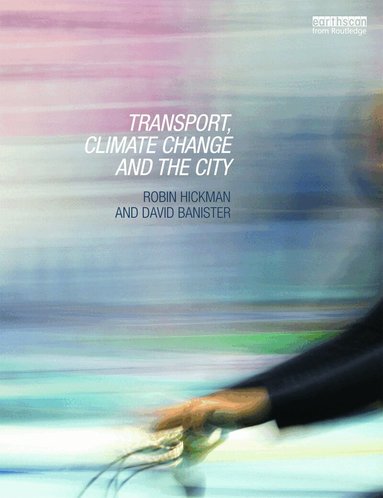 Robin Hickman, David Banister - Transport, Climate Change and the City, Häftad