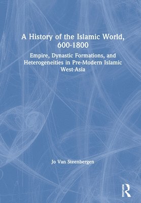 Jo Van Steenbergen, Jo van Steenbergen - History of the Islamic World, 600-1800, Inbunden