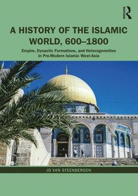 bokomslag A History of the Islamic World, 600-1800