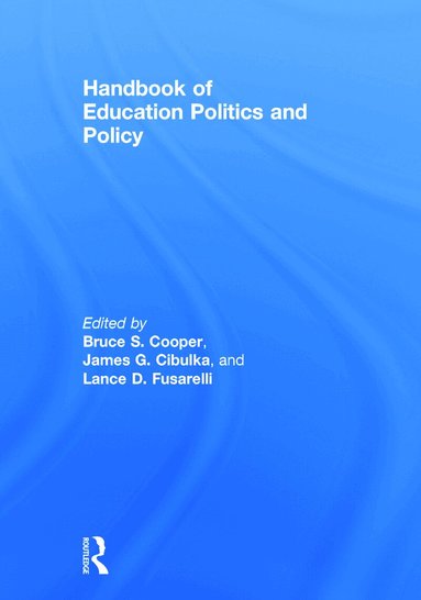 Bruce S. Cooper, James G. Cibulka, Lance D. Fusarelli - Handbook of Education Politics and Policy, Inbunden