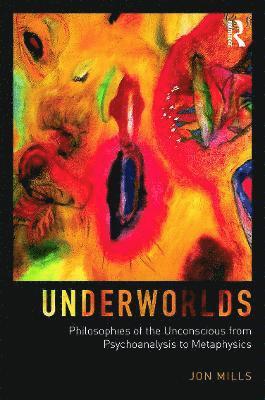 bokomslag Underworlds: Philosophies of the Unconscious from Psychoanalysis to Metaphysics