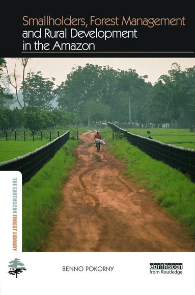 Benno Pokorny - Smallholders, Forest Management and Rural Development in the Amazon, Inbunden