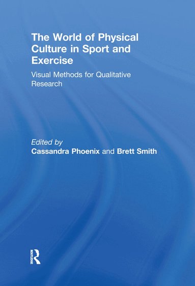 Cassandra Phoenix, Brett Smith - World of Physical Culture in Sport and Exercise, Häftad