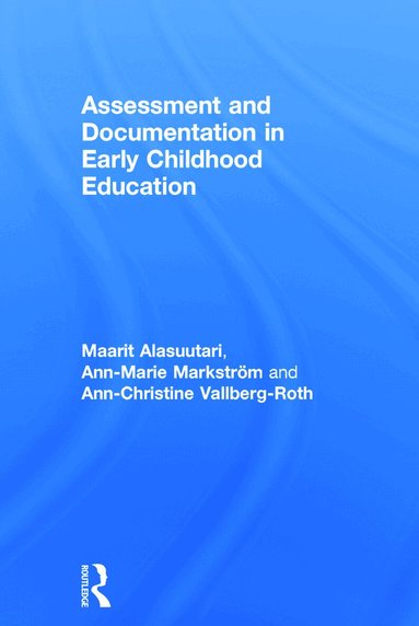 Maarit Alasuutari, Ann-Marie Markström, Ann-Christine Vallberg-Roth - Assessment and Documentation in Early Childhood Education, Inbunden