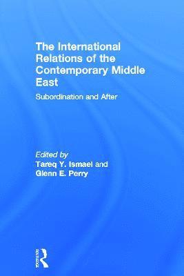Tareq Y. Ismael, Glenn E. Perry, Canada) Ismael, Tareq Y. (University of Calgary, USA) Perry, Glenn E. (Indiana State University - International Relations of the Contemporary Middle East, Inbunden