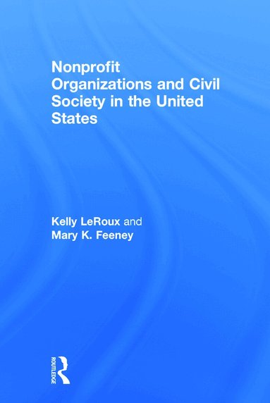 Kelly LeRoux, Mary K. Feeney - Nonprofit Organizations and Civil Society in the United States, Inbunden
