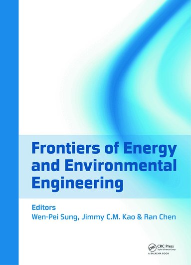 Wen-Pei Sung, Jimmy C.M. Kao, Ran Chen - Frontiers of Energy and Environmental Engineering, Inbunden