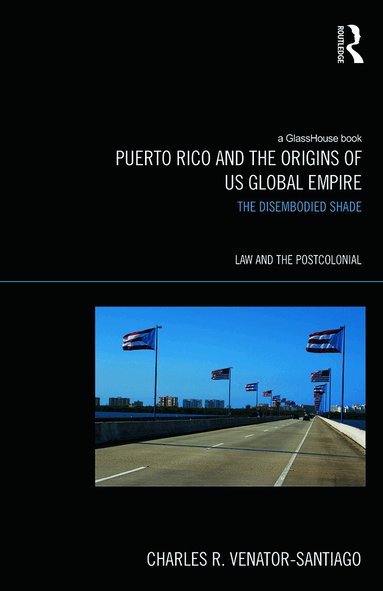 Charles R. Venator-Santiago - Puerto Rico and the Origins of U.S. Global Empire, Inbunden