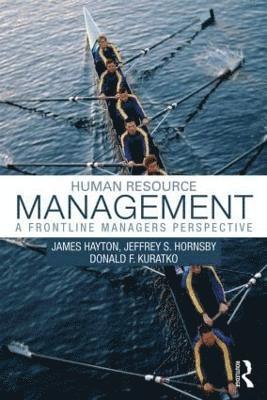 James Hayton, Jeffrey S. Hornsby, USA) Hayton, James (Rutgers University, USA) Hornsby, Jeffrey S. (Kansas State University, USA) Kuratko, Donald F. (Indiana University - Bloomington - Human Resource Management: A Frontline Manager's Perspective, Häftad