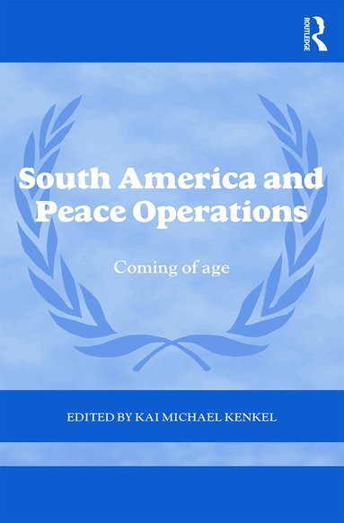 Kai Michael Kenkel - South America and Peace Operations, Inbunden