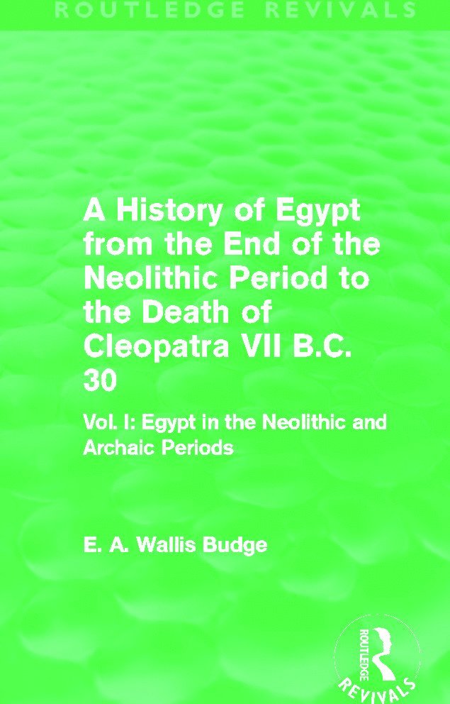 History of Egypt from the End of the Neolithic Period to the Death of Cleopatra VII B.C. 30 (Routledge Revivals)