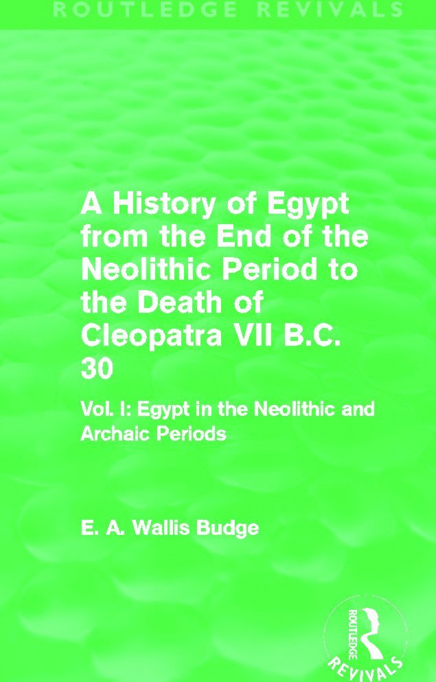 A History of Egypt from the End of the Neolithic Period to the Death of Cleopatra VII B.C. 30 (Routledge Revivals) 1