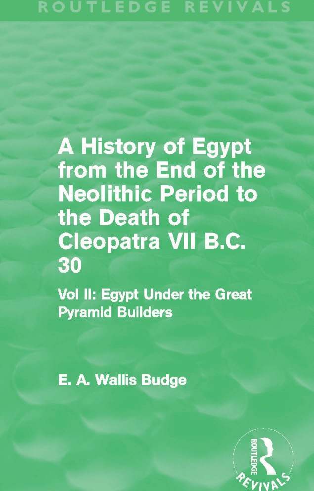 History of Egypt from the End of the Neolithic Period to the Death of Cleopatra VII B.C. 30 (Routledge Revivals)