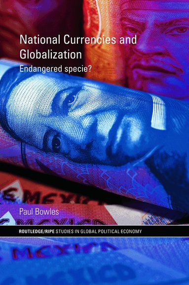 Paul Bowles - National Currencies and Globalization, Häftad