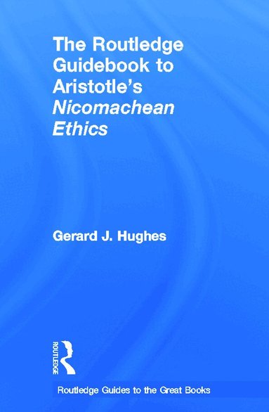 Gerard J Hughes - Routledge Guidebook to Aristotle's Nicomachean Ethics, Inbunden
