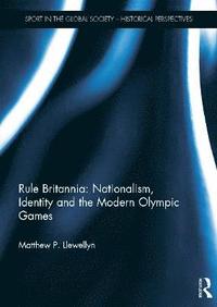 bokomslag Rule Britannia: Nationalism, Identity and the Modern Olympic Games