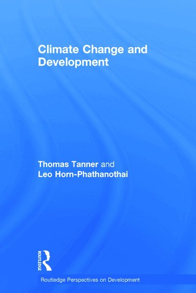 Thomas Tanner, Leo Horn-Phathanothai - Climate Change and Development, Inbunden