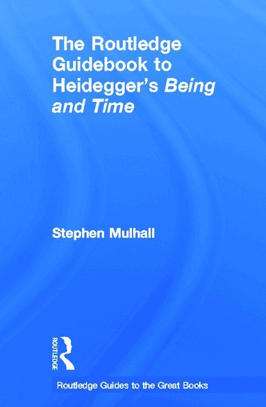Stephen Mulhall - Routledge Guidebook to Heidegger's Being and Time, Inbunden